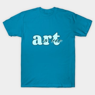 Art is life (blue) T-Shirt